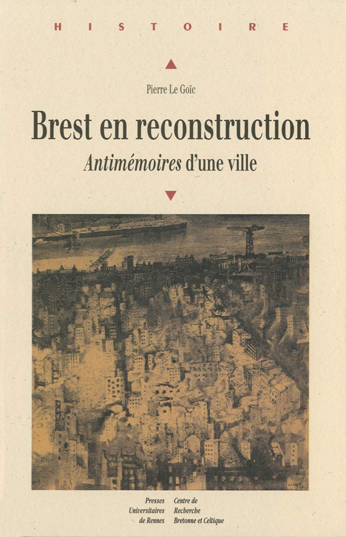 Brest en reconstruction. Antimémoires d'une ville